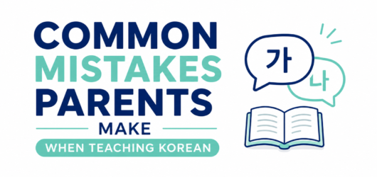 Common Mistakes Parents Make When Teaching Korean